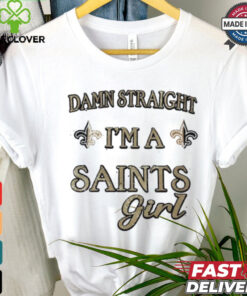 New Orleans Saints damn straight I’m a Saints girl shirt