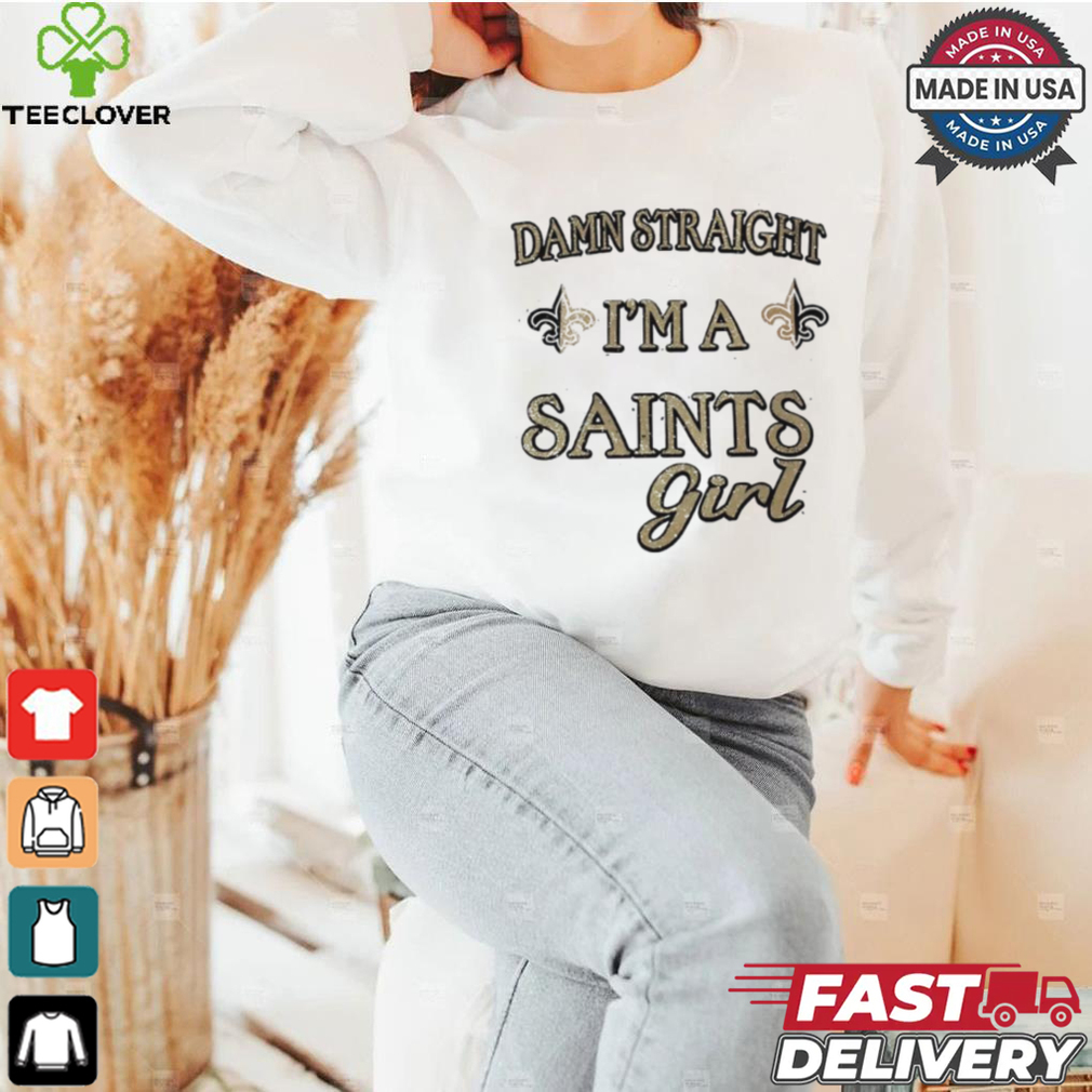 New Orleans Saints damn straight I’m a Saints girl shirt New Orleans Saints damn straight I’m a Saints girl shirt