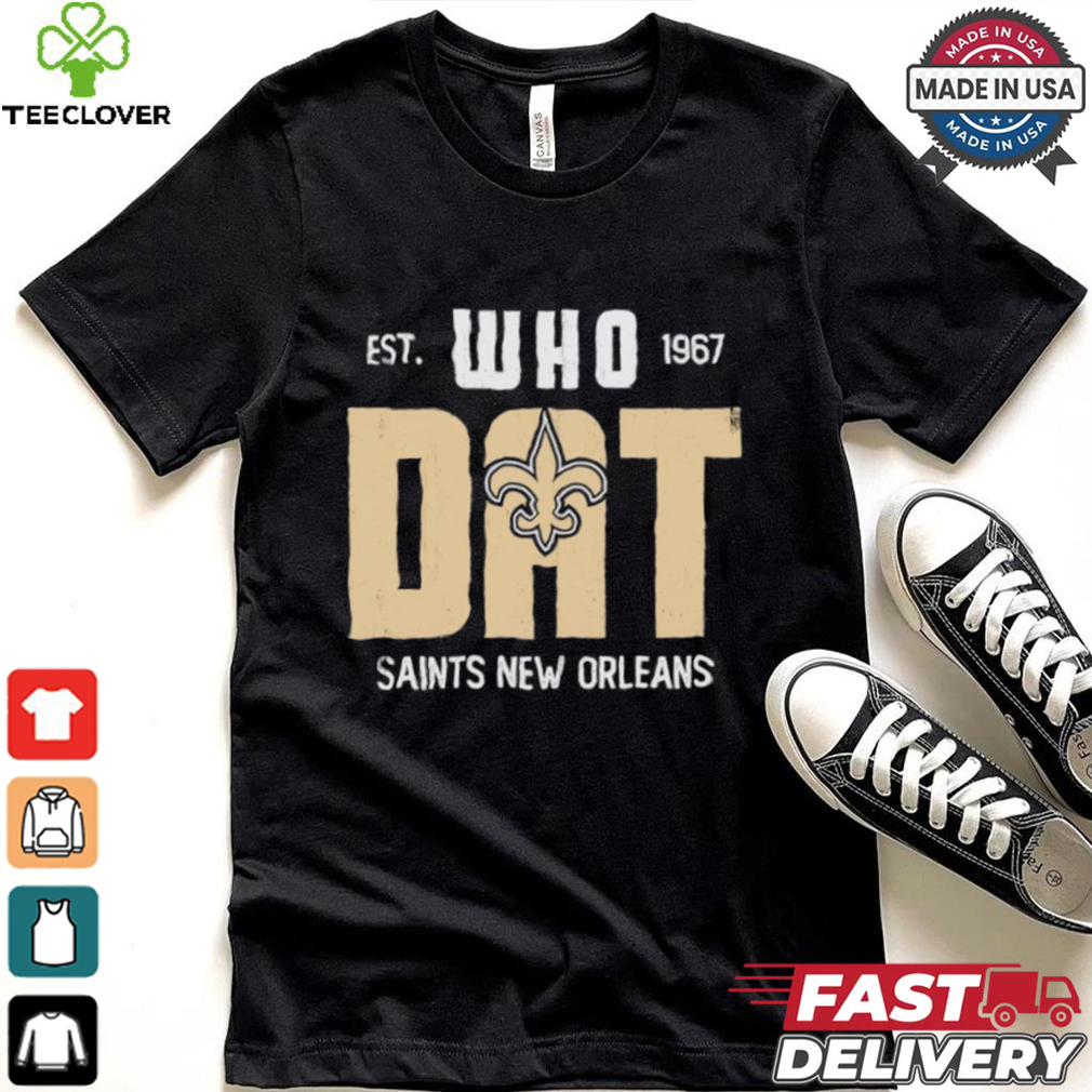 New Orleans Saints est 1967 Who Dat shirt New Orleans Saints est 1967 Who Dat shirt