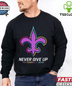 New Orleans Saints never give up fight cancer in all colors shirt