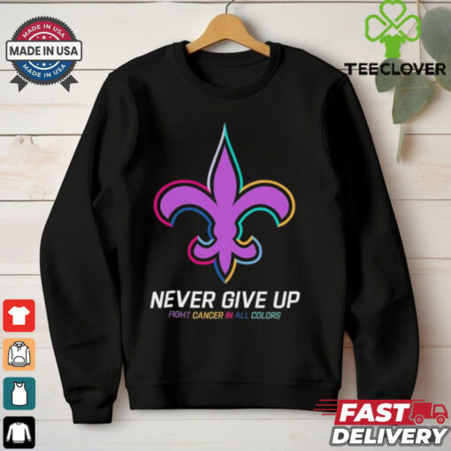 New Orleans Saints never give up fight cancer in all colors shirt