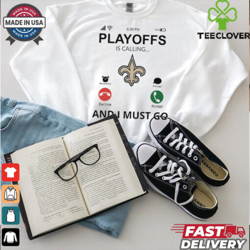 New Orleans Saints shirt  Playoff Is Calling And I Must Go  for Fans