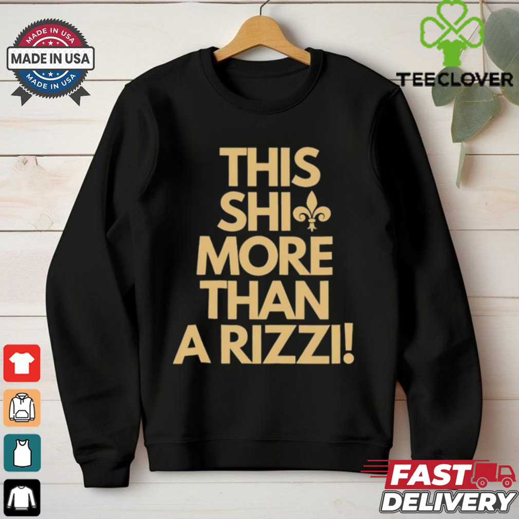 New Orleans Saints this shit more than a rizzi shirt New Orleans Saints this shit more than a rizzi shirt