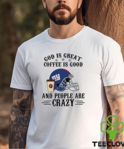 New York Giants God is Great Coffee is Good And People Are Crazy Football NFL Shirt