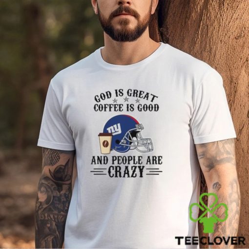 New York Giants God is Great Coffee is Good And People Are Crazy Football NFL Shirt