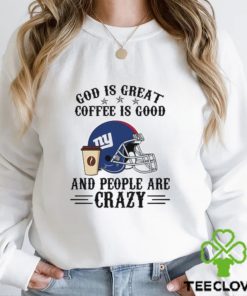 New York Giants God is Great Coffee is Good And People Are Crazy Football NFL Shirt