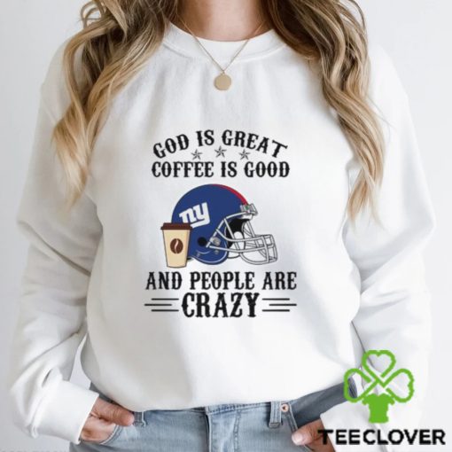 New York Giants God is Great Coffee is Good And People Are Crazy Football NFL Shirt