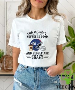 New York Giants God is Great Coffee is Good And People Are Crazy Football NFL Shirt