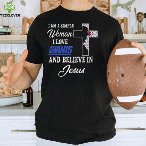 New York Giants I am a simple woman I love New York Giants and believe in jesus 2024 hoodie, sweater, longsleeve, shirt v-neck, t-shirt