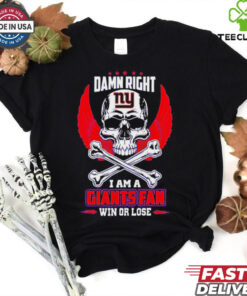 New York Giants skull and bones waterproof damn right I am a Giants fan win or lose shirt