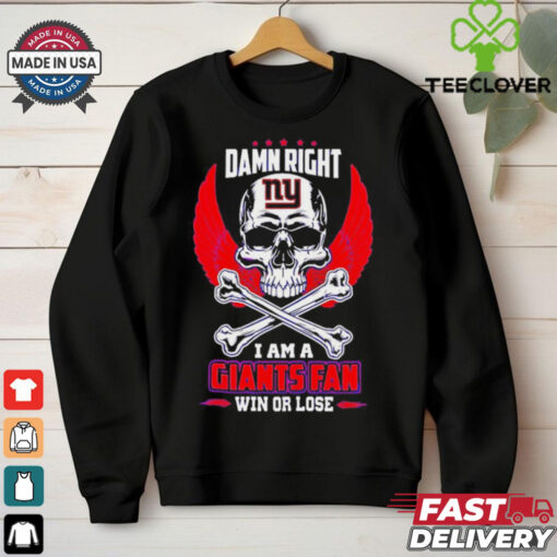 New York Giants skull and bones waterproof damn right I am a Giants fan win or lose shirt