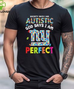 New York Giants society says I am Autistic god says I am perfect shirt