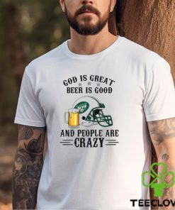New York Jets God is Great Beer is Good And People Are Crazy Football NFL Shirt