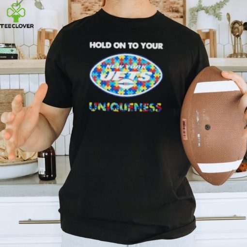 New York Jets NFL Hold on to Your Uniqueness Shirt