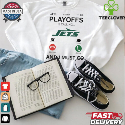 New York Jets shirt  Playoff Is Calling And I Must Go  for Fans