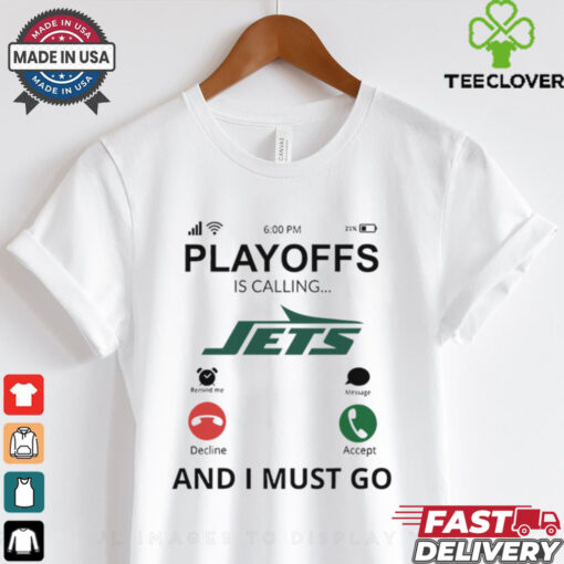 New York Jets shirt  Playoff Is Calling And I Must Go  for Fans