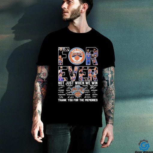 New York Knicks Forever Not Just When We Win 2024 Thank You For The Memories Signatures Shirt