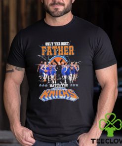 New York Knicks Only Best Father Watch The Knicks Signatures hoodie, sweater, longsleeve, shirt v-neck, t-shirt