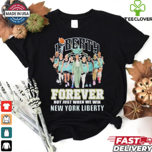 New York Liberty Forever Not Just When We Win 2024 T Shirt