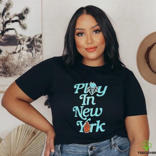 New York Liberty Play In New York Shirt