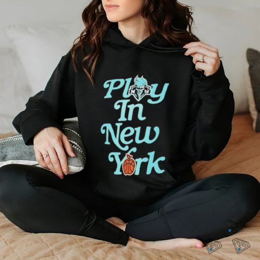 New York Liberty Play In New York Shirt