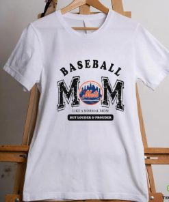 New York Mets baseball mom like a normal mom but louder and prouder shirt