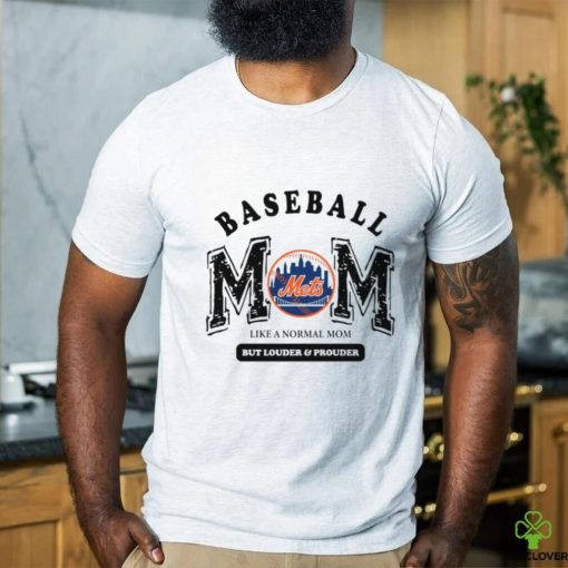 New York Mets baseball mom like a normal mom but louder and prouder hoodie, sweater, longsleeve, shirt v-neck, t-shirt