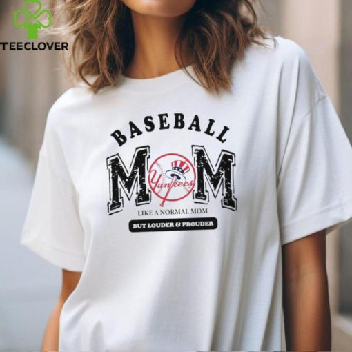New York Yankees Baseball Mom Like A Normal Mom But Louder And Prouder shirt