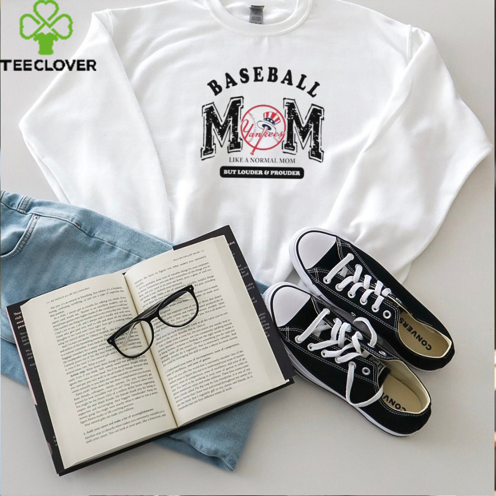 New York Yankees Baseball Mom Like A Normal Mom But Louder And Prouder shirt New York Yankees Baseball Mom Like A Normal Mom But Louder And Prouder shirt
