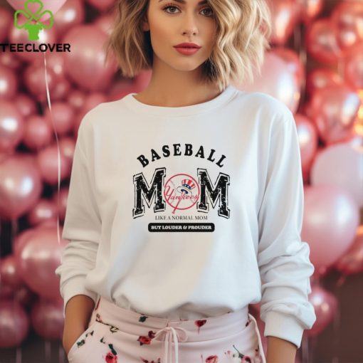 New York Yankees Baseball Mom Like A Normal Mom But Louder And Prouder shirt