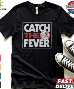 New York Yankees Catch The Fever Shirt 2 New York Yankees Catch The Fever Shirt