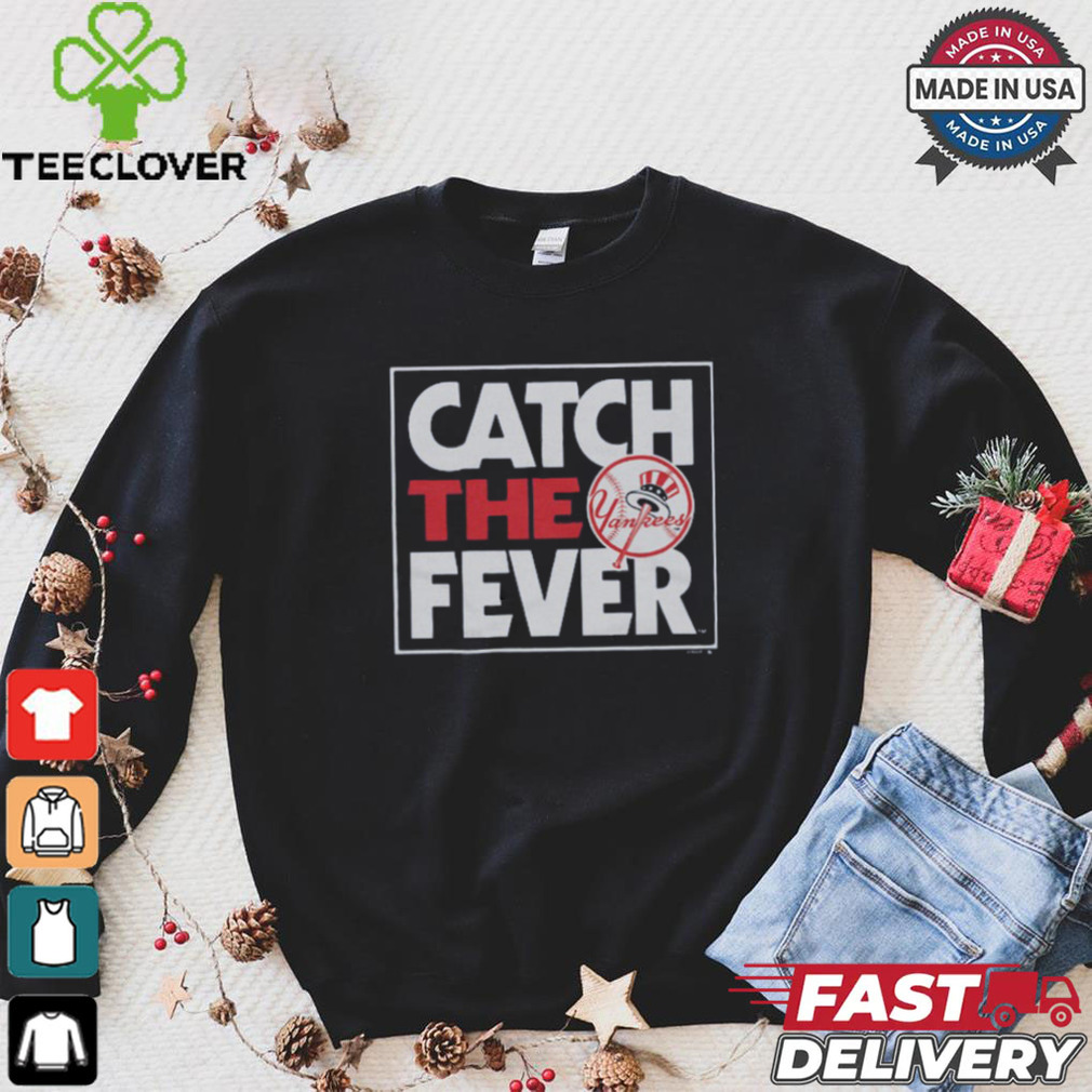 New York Yankees Catch The Fever Shirt New York Yankees Catch The Fever Shirt