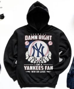 New York Yankees Damn Right I Am A Yankees Fan Win Or Lose Shirt