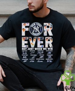 New York Yankees Forever Not Just When We Win 2023 Signatures Shirt