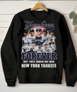 New York Yankees Forever Yankees Fan No Just When We Win 2024 T Shirt