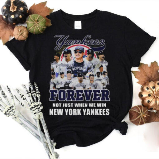 New York Yankees Forever Yankees Fan No Just When We Win 2024 T Shirt
