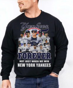 New York Yankees Forever Yankees Fan No Just When We Win 2024 T Shirt
