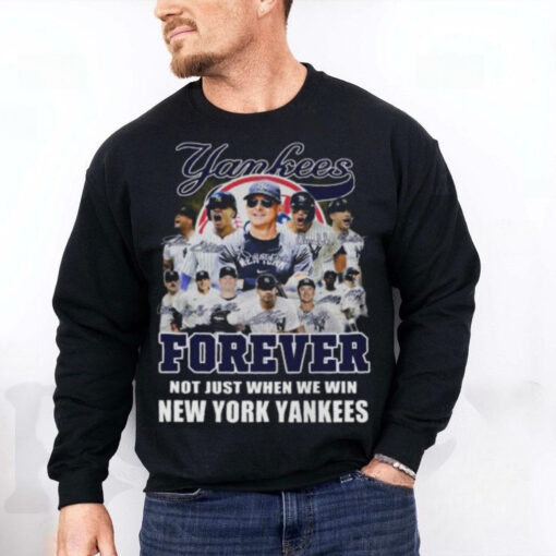 New York Yankees Forever Yankees Fan No Just When We Win 2024 T Shirt