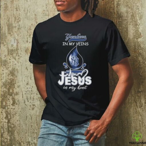 New York Yankees In My Veins Jesus In My Heart T shirts