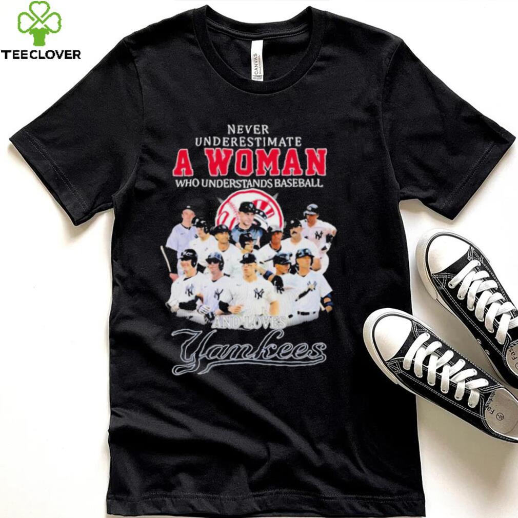 New York Yankees Never Underestimate A Woman Who Understands Baseball And Loves Yankees shirt