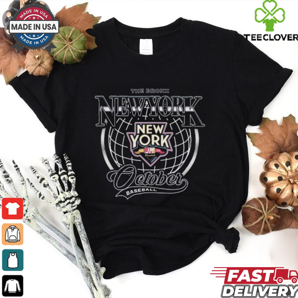 New York Yankees The Bronx October Baseball 2024 Globe T Shirts New York Yankees The Bronx October Baseball 2024 Globe T Shirts