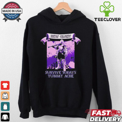 New quest survive today’s tummy ache shirt