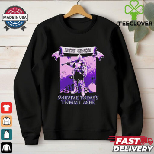 New quest survive today’s tummy ache shirt