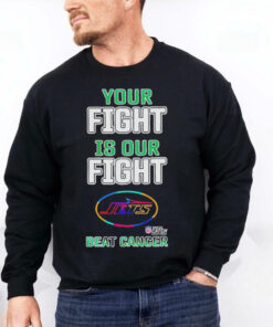 New york jets your fight is our fight beat cancer T hoodie, sweater, longsleeve, shirt v-neck, t-shirt