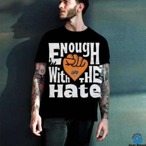 New york knicks enough with the hate hoodie, sweater, longsleeve, shirt v-neck, t-shirt