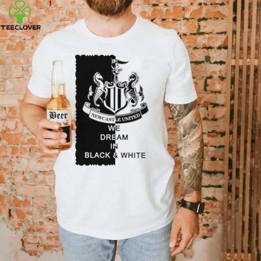Newcastle United we dream in Black and White logo shirt
