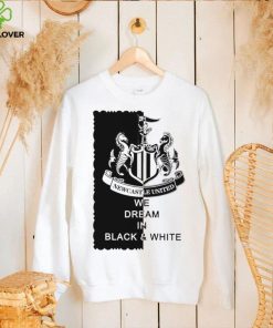 Newcastle United we dream in Black and White logo shirt