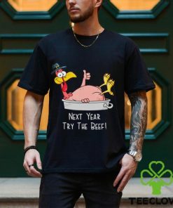 Next Year Try The Beef Funny Turkey Day Happy Thanksgiving T Shirt