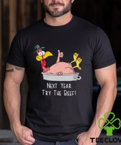 Next Year Try The Beef Funny Turkey Day Happy Thanksgiving T Shirt