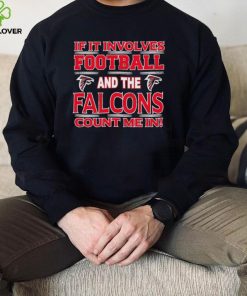 Nfl If It Involves Football And The Atlanta Falcons Count Me In Shirt